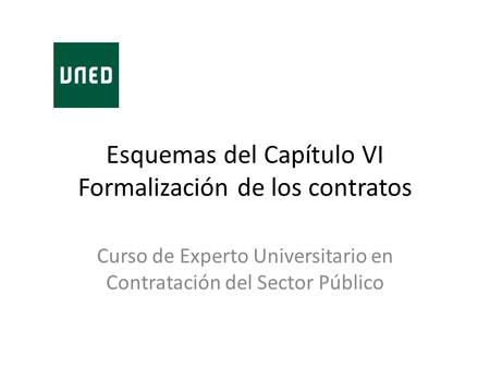 Esquemas del Capítulo VI Formalización de los contratos Curso de Experto Universitario en Contratación del Sector Público.