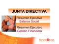 JUNTA DIRECTIVA Resumen Ejecutivo Balance Social Resumen Ejecutivo Gestión Financiera.