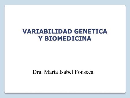 VARIABILIDAD GENETICA Y BIOMEDICINA