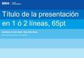 Título de la presentación en 1 ó 2 líneas, 65pt Subtítulo o fecha entre 18pt Arial Bold Nombre del área (opcional) - fecha 12pt Arial.