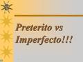 Preterito vs Imperfecto!!!. Preterite Rules: Preterito: 1. One Time Action In The Past Ayer, yo estudié por tres horas. Yo compré un regalo para ti.