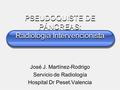 PSEUDOQUISTE DE PÁNCREAS: Radiología Intervencionista José J. Martínez-Rodrigo Servicio de Radiología Hospital Dr Peset.Valencia.