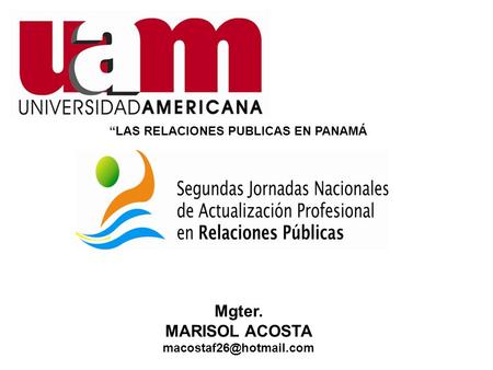 “LAS RELACIONES PUBLICAS EN PANAMÁ Mgter. MARISOL ACOSTA “LAS RELACIONES PUBLICAS EN PANAMÁ.