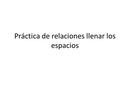 Práctica de relaciones llenar los espacios. Mi ____________ es muy ____________. Todos somos ____________ pero (family) (interesting) (different) todavía.