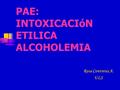 PAE: INTOXICACIóN ETILICA ALCOHOLEMIA