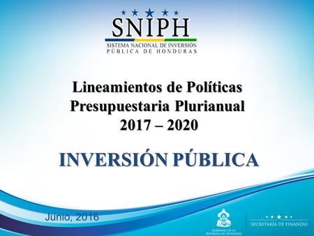 INVERSIÓN PÚBLICA Junio, 2016 Lineamientos de Políticas Presupuestaria Plurianual 2017 – 2020 2017 – 2020.