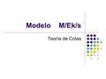 Modelo M/Ek/s Teoría de Colas.