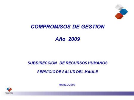 COMPROMISOS DE GESTION Año 2009 SUBDIRECCIÓN DE RECURSOS HUMANOS SERVICIO DE SALUD DEL MAULE MARZO 2009.
