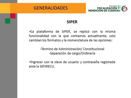 GENERALIDADES La plataforma de SIPER, se replicó con la misma funcionalidad con la que contamos actualmente, solo cambian los formatos y la nomenclatura.