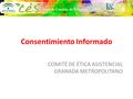 Consentimiento Informado COMITÉ DE ÉTICA ASISTENCIAL GRANADA METROPOLITANO.