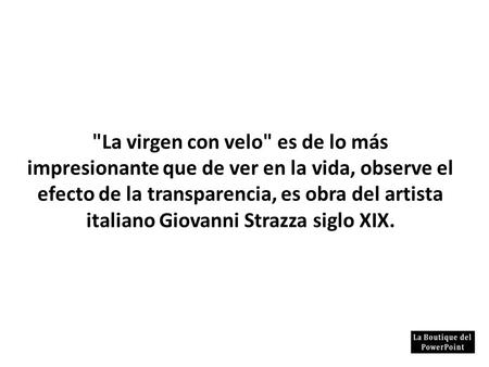 La virgen con velo es de lo más impresionante que de ver en la vida, observe el efecto de la transparencia, es obra del artista italiano Giovanni Strazza.