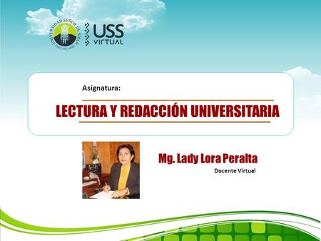 Docente Virtual LECTURA Y REDACCIÓN UNIVERSITARIA Asignatura: Mg. Lady Lora Peralta.