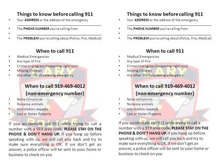 Things to know before calling 911 Your ADDRESS or the address of the emergency ______________________________________________ The PHONE NUMBER you’re calling.