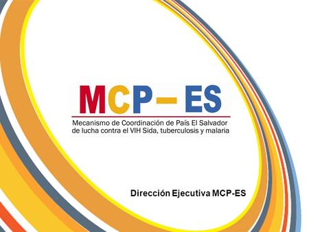 Dirección Ejecutiva MCP-ES. Plan Estratégico 2014-2018 Estrategia de Comunicaciones 2014-2018 Organigrama del MCP-ES.