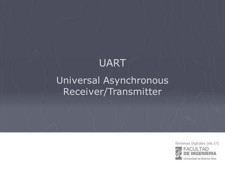 UART Universal Asynchronous Receiver/Transmitter.