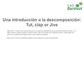 Una introducción a la descomposición: Tut, clap or Jive Etapa clave 1: A pesar que la Descomposición no se menciona explicitamente en el programa de estudio.