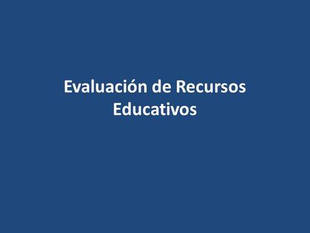 Evaluación de Recursos Educativos. La literatura define el concepto genérico de Software Educativo como cualquier programa computacional cuyas Características.