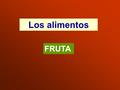 Los alimentos FRUTA. la naranja la pera el plátano.
