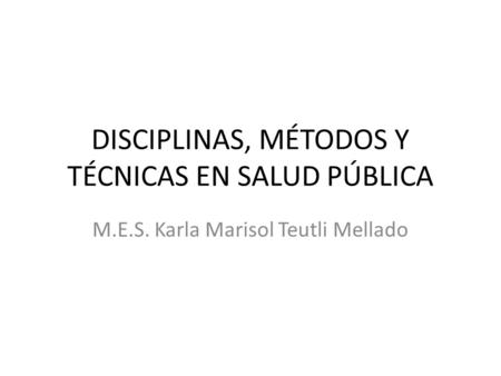 DISCIPLINAS, MÉTODOS Y TÉCNICAS EN SALUD PÚBLICA