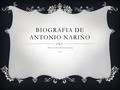 BIOGRAFIA DE ANTONIO NARIÑO Paula Andrea Farasica Gómez 10,1.