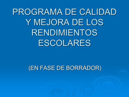 PROGRAMA DE CALIDAD Y MEJORA DE LOS RENDIMIENTOS ESCOLARES (EN FASE DE BORRADOR)