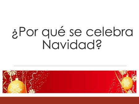 ¿Por qué se celebra Navidad?. Objetivo. Informar, a cerca del porque se celebra la navidad.