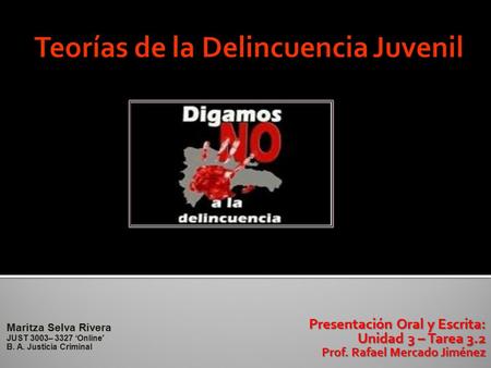 Maritza Selva Rivera JUST 3003– 3327 ‘Online' B. A. Justicia Criminal Presentación Oral y Escrita: Presentación Oral y Escrita: Unidad 3 – Tarea 3.2 Prof.