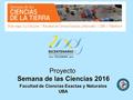 Facultad de Ciencias Exactas y Naturales UBA Proyecto Semana de las Ciencias 2016.
