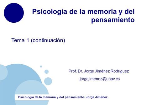 Tema 1 (continuación) Psicología de la memoria y del pensamiento Prof. Dr. Jorge Jiménez Rodríguez Psicología de la.
