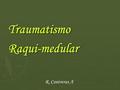 Traumatismo Raqui-medular R. Contreras A.