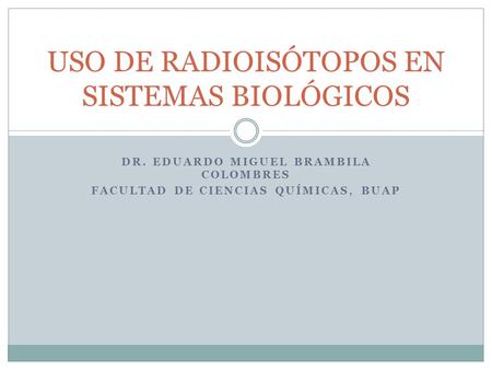 USO DE RADIOISÓTOPOS EN SISTEMAS BIOLÓGICOS