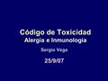 Código de Toxicidad Alergia e Inmunología Sergio Vega 25/9/07.