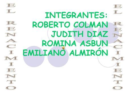 INTEGRANTES: ROBERTO COLMAN JUDITH DIAZ ROMINA ASBUN EMILIANO ALMIRÓN.
