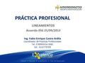 PRÁCTICA PROFESIONAL LINEAMIENTOS Acuerdo 056 25/09/2013 Ing. Fabio Enrique Castro Ardila Coordinador de Prácticas Profesionales Tel: 3789950 Ext 3081.
