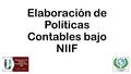 Elaboración de Políticas Contables bajo NIIF. UBICÁNDONOS DENTRO DEL CONTEXTO NIIF.