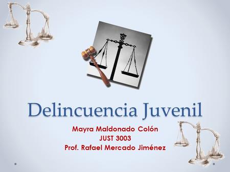 Mayra Maldonado Colón JUST 3003 Prof. Rafael Mercado Jiménez