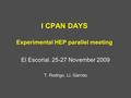 I CPAN DAYS Experimental HEP parallel meeting El Escorial. 25-27 November 2009 T. Rodrigo, Ll. Garrido.