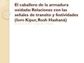 El caballero de la armadura oxidada: Relaciones con las señales de transito y festividades (Iom Kipur, Rosh Hashaná) Facundo Edber y Agustín Marabi.