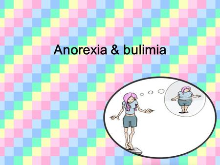 Anorexia & bulimia. Existe una nueva epidemia que está amenazando la salud e, incluso, la vida de los adolescentes : la anorexia y la bulimia. La anorexia.