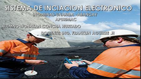 SISTEMA DE INICIACIÓN ELECTRÓNICO PERFORACIÓN Y VOLADURA DE ROCAS (ING.MINAS )-UNAMBA-JONATAN CONCHA HURTADO