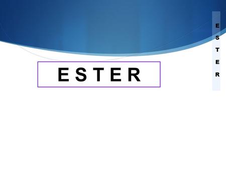 ESTER E S T E R.