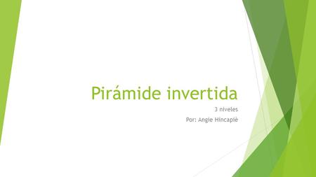 Pirámide invertida 3 niveles Por: Angie Hincapiè.