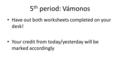 5 th period: Vámonos Have out both worksheets completed on your desk! Your credit from today/yesterday will be marked accordingly.