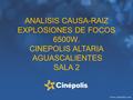 ANALISIS CAUSA-RAIZ EXPLOSIONES DE FOCOS 6500W. CINEPOLIS ALTARIA AGUASCALIENTES SALA 2.