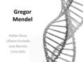 Gregor Mendel Hellen Rizzo Lilliana Hurtado José Rancho Lissa Solís.