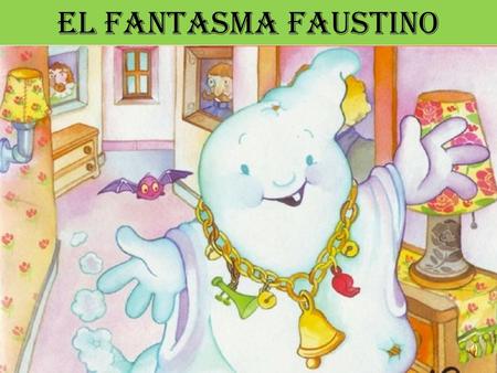El fantasma faustino El fantasma Faustino vive con una familia.