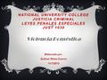 NATIONAL UNIVERSITY COLLEGE JUSTICIA CRIMINAL LEYES PENALES ESPECIALES JUST 1030 Violencia Doméstica Elaborado por: Zulimar Pérez Cuervo 11/1/2013.