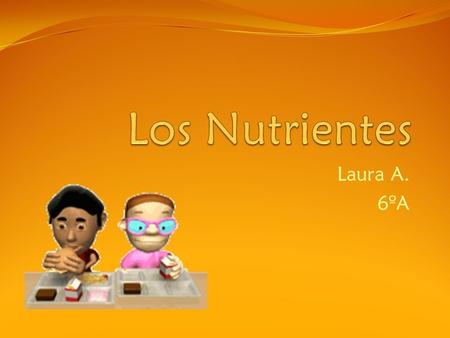 Laura A. 6ºA Introducción Los nutrientes son las sustancias que aprovechamos de los alimentos. Tener de todos los tipos es muy importante y hay que mantener.