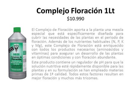 Complejo Floración 1Lt $10.990 El Complejo de Floración aporta a la planta una mezcla especial que está específicamente diseñada para cubrir las necesidades.