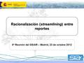 Racionalización (streamlining) entre reportes 8ª Reunión del GSIAR – Madrid, 23 de octubre 2012.